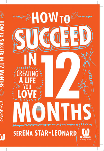 How to Succeed in 12 Months Creating a Life You Love