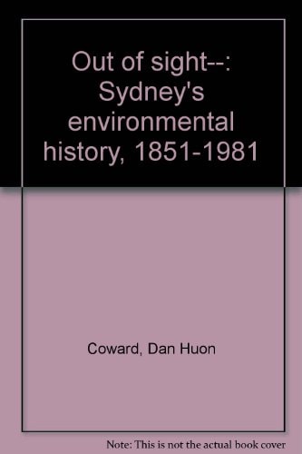 Out of Sight--: Sydney's Environmental History, 1851-1981