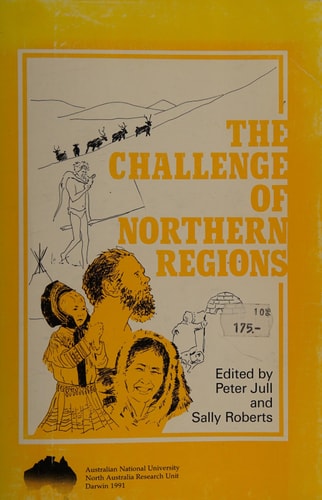 The Challenge of Northern Regions./Edited by Peter Jull and Sally Roberts