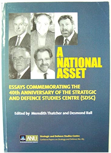 A National Asset: Essays Commemorating the 40th Anniversary of the Strategic and Defence Studies Centre (Sdsc)