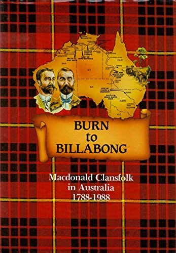 Burn to Billabong Macdonald Clansfolk in Australia, 1788-1988