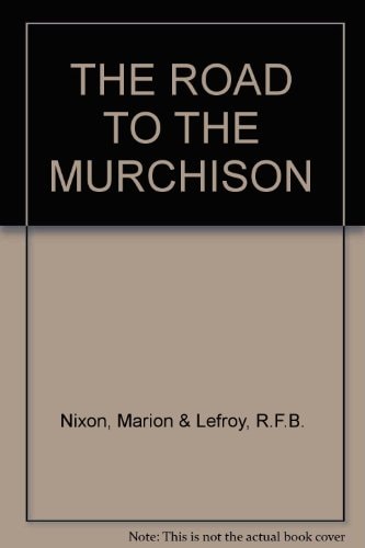Road to the Murchison An Illustrated Story of the District and Its People