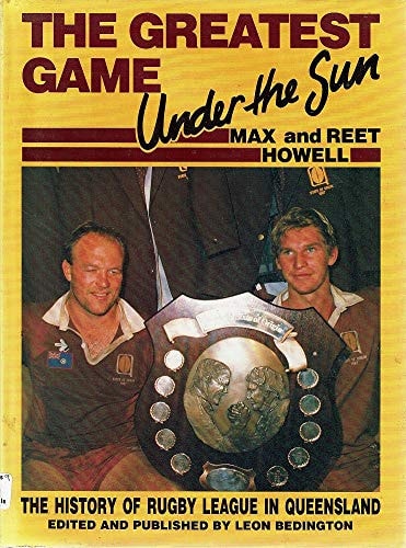 The Greatest Game Under the Sun The Story of Rugby League in Queensland