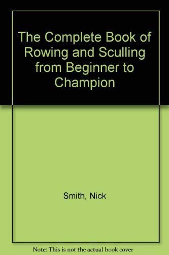 The Complete Book of Rowing and Sculling from Beginner to Champion