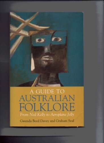 A GUIDE TO AUSTRALIAN FOLKLORE from Ned Kelly to Aeroplane Jelly