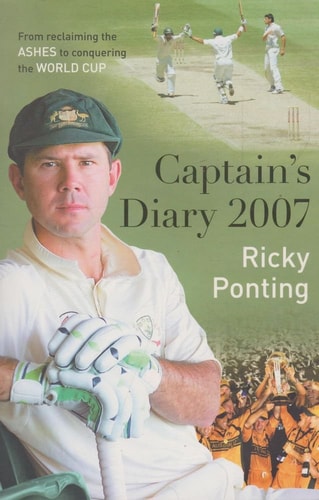 Ricky Ponting's Captain's Diary From Reclaiming the Ashes to Conquering the World Cup