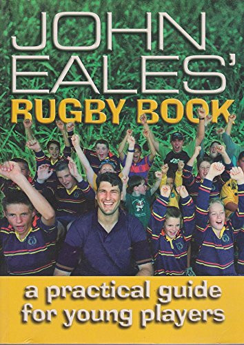 John Eales' Rugby Book A Practical Guide for Young Players