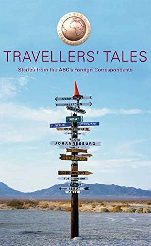 Travellers' Tales : Stories from the ABC's Foreign Correspondents