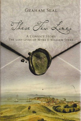 These Few Lines - A Convict Story : The Lost Lives of Myra and William Sykes