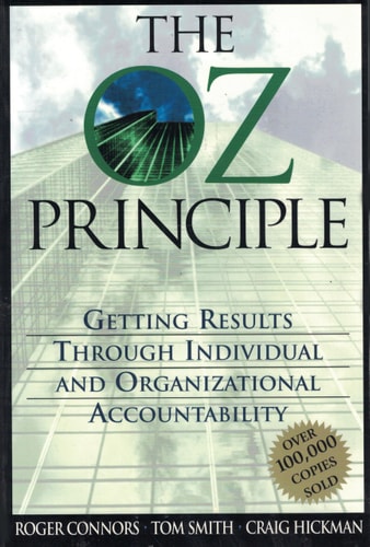 The Oz Principle: Getting Results Through Individual and Organizational Accountability