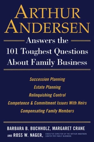Arthur Andersen Answers the 101 Toughest Questions about Family Business