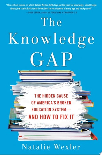 The Knowledge Gap: The Hidden Cause of America's Broken Education System--and How to Fix It