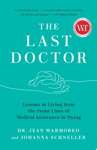 The Last Doctor Lessons in Living from the Front Lines of Medical Assistance in Dying
