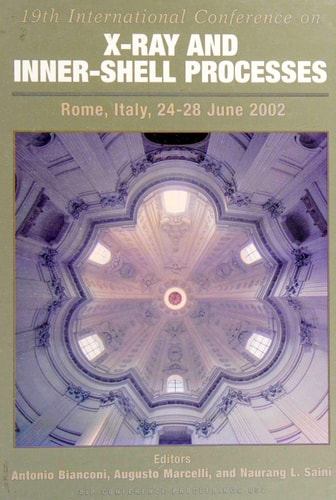 X-Ray and Inner-Shell Processes 19th International Conference on X-Ray and Inner-Shell Processes, Rome, Italy 24-28 June 2002