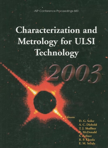 Characterization and Metrology for ULSI Technology: 2003 International Conference on Characterization and Metrology for ULSI Technology (AIP Conference Proceedings (Numbered))