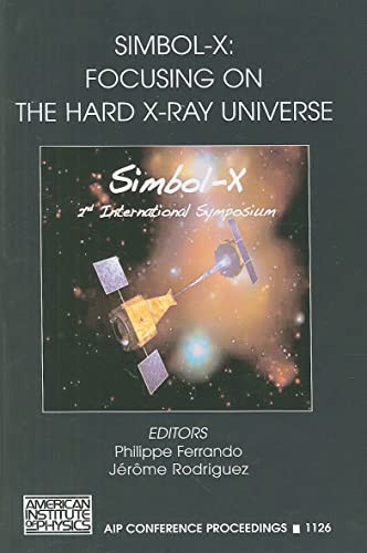 Simbol-X: Focusing on the Hard X-Ray Universe: 2nd International Simbol-X Symposium, Paris, France, 2-5 December 2008 (AIP Conference Proceedings (Numbered))