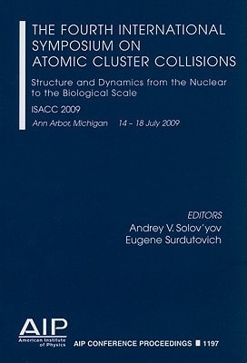 The Fourth International Symposium "Atomic Cluster Collisions: Structure and Dynamics from the Nuclear to the Biological Scale" (ISACC 2009)