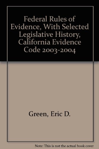 Federal Rules of Evidence With Selected Legislative History, California Evidence Code, and Case Supplement