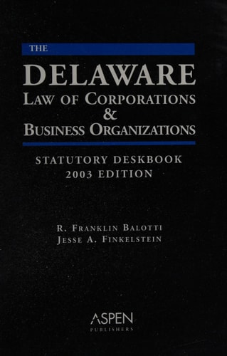 The Delaware Law of Corporations & Business Organizations Statutory Deskbook