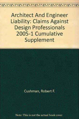 Architect And Engineer Liability: Claims Against Design Professionals 2005-1 Cumulative Supplement