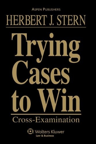 Trying Cases to Win Cross Examination