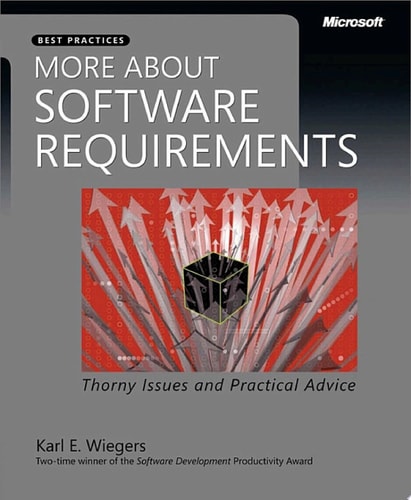 More About Software Requirements Thorny Issues and Practical Advice
