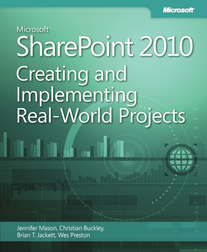 Microsoft SharePoint 2010 Creating and Implementing Real-world Projects
