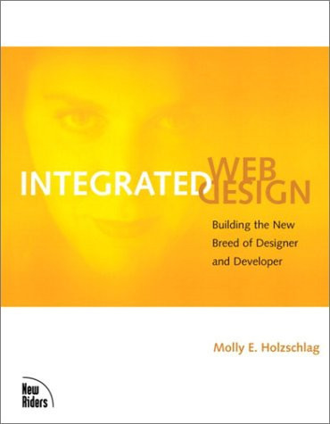 Integrated Web Design: Building the New Breed of Designer and Developer