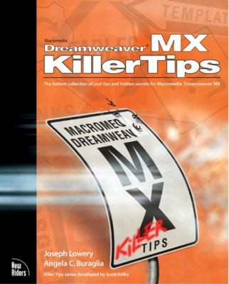 Macromedia Dreamweaver MX Killer Tips: The Hottest Collection of Cool Tips and Hidden Secrets for Macromedia Dreamweaver MX