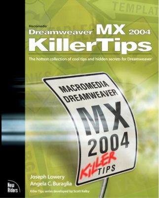 Macromedia Dreamweaver MX 2004 Killer Tips: The Hottest Collection of Cool Tips and Hidden Secrets for Dreamweaver