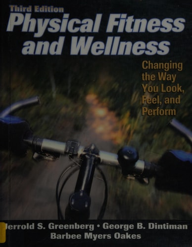 Physical Fitness and Wellness Changing the Way You Look, Feel, and Perform