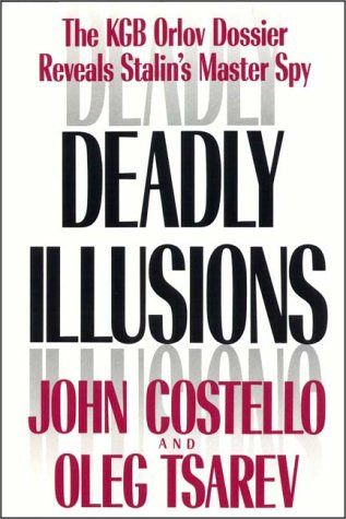 Deadly Illusions: The Kgb Orlov Dossier Reveals Stalin's Master Spy
