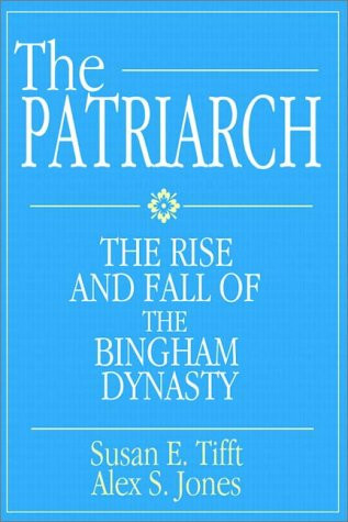 The Patriarch: The Rise And Fall Of The Bingham Dynasty