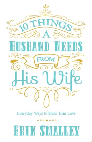 10 Things a Husband Needs from His Wife