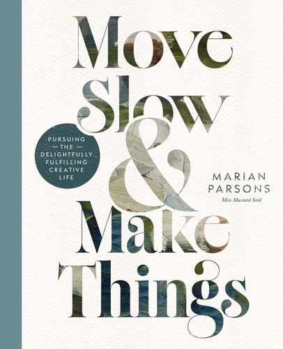 Move Slow and Make Things - Pursuing the Delightfully Fulfilling Creative Life