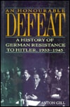Honorable Defeat: The German Resistance to Hitler, 1933-1945