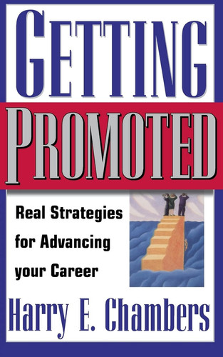 Getting Promoted Real Strategies For Advancing Your Career