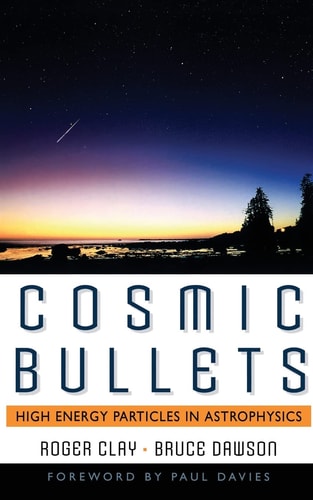 Cosmic Bullets: High Energy Particles In Astrophysics (Frontiers of Science)