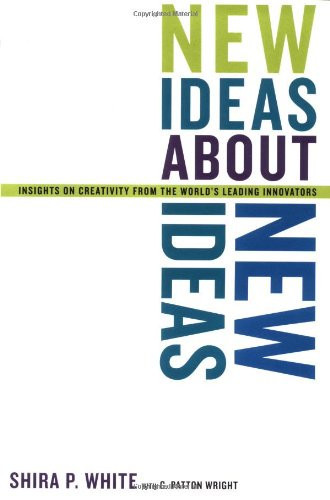 New Ideas About New Ideas Insights On Creativity From The World's Leading Innovators