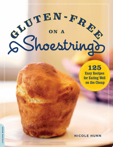 Gluten-Free on a Shoestring 125 Easy Recipes for Eating Well on the Cheap