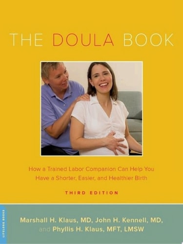The Doula Book How a Trained Labor Companion Can Help You Have a Shorter, Easier, and Healthier Birth