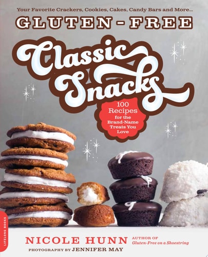 Gluten-Free Classic Snacks 100 Recipes for the Brand-Name Treats You Love