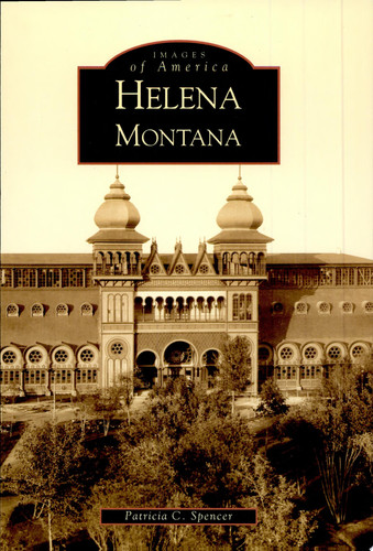 Helena, Montana The Queen City of the Rockies and the Broadwater Hotel