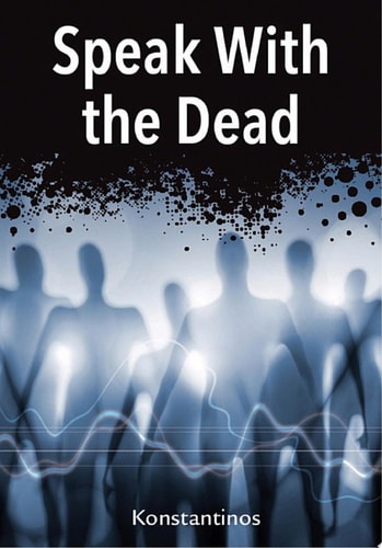 Speak with the Dead Seven Methods for Spirit Communication