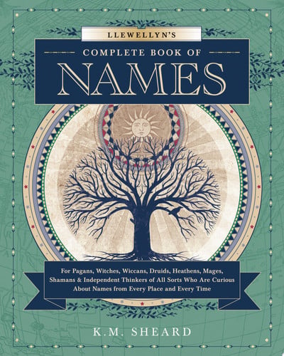 Llewellyn's Complete Book of Names For Pagans, Witches, Wiccans, Druids, Heathens, Mages, Shamans and Independent Thinkers of All Sorts