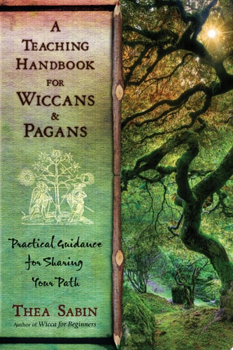 A Teaching Handbook for Wiccans and Pagans Practical Guidance for Sharing Your Path
