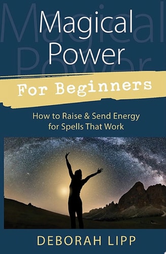 Magical Power For Beginners How to Raise & Send Energy for Spells That Work