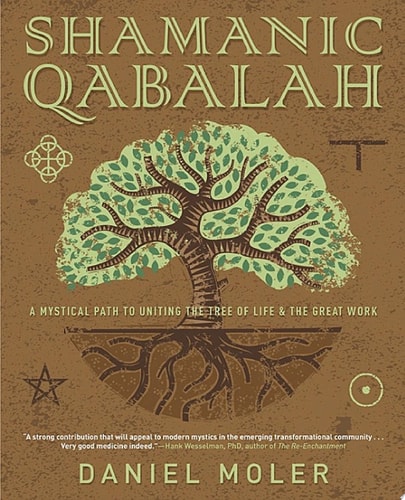 Shamanic Qabalah A Mystical Path to Uniting the Tree of Life & the Great Work