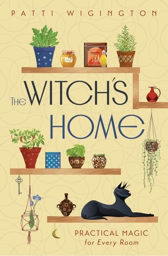 The Witch's Home Practical Magic for Every Room