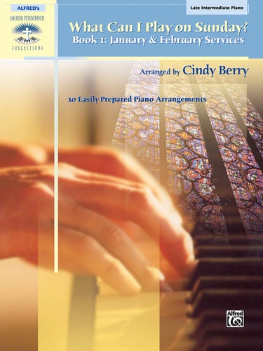What Can I Play on Sunday?, Bk 1 January & February Services (10 Easily Prepared Piano Arrangements)